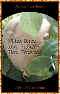 Cover art incorporates photo of my potato plant. This was too subtle, so I added a potato from the grocery store.